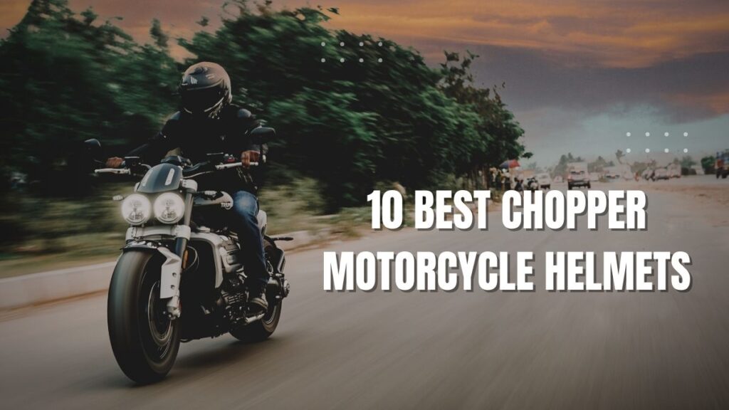 10 Best Chopper Motorcycle Helmets