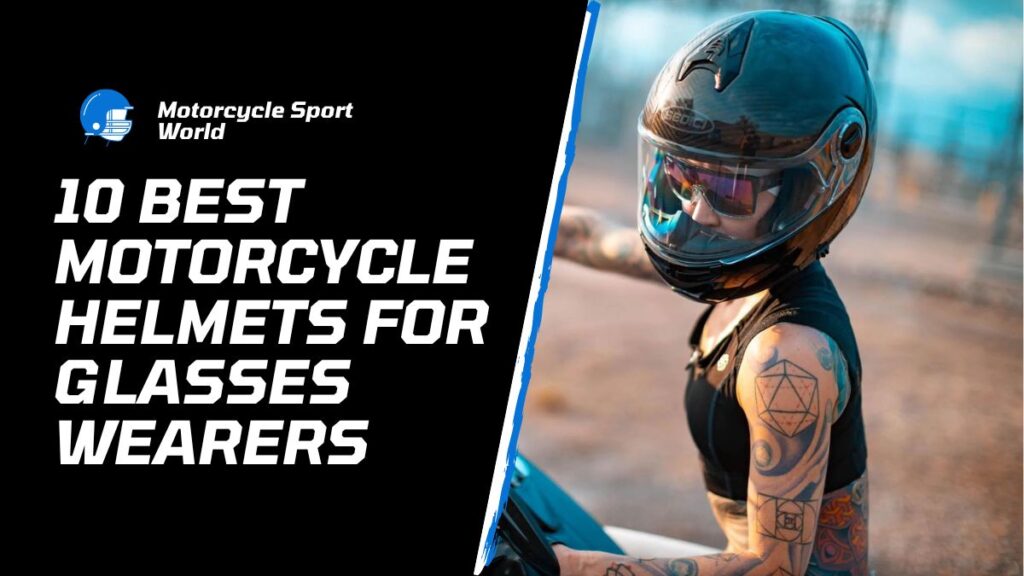 10 Best Motorcycle Helmets for Glasses Wearers