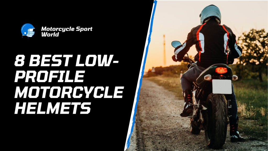 8 Best Low-Profile Motorcycle Helmets